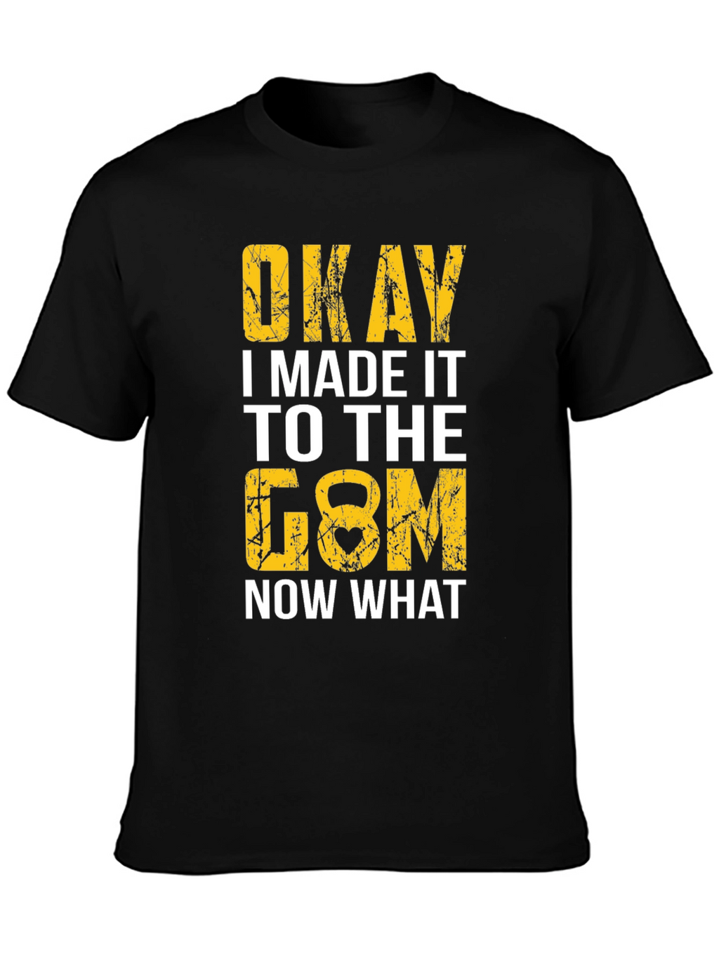 Okay I Made It to the Gym T-Shirt