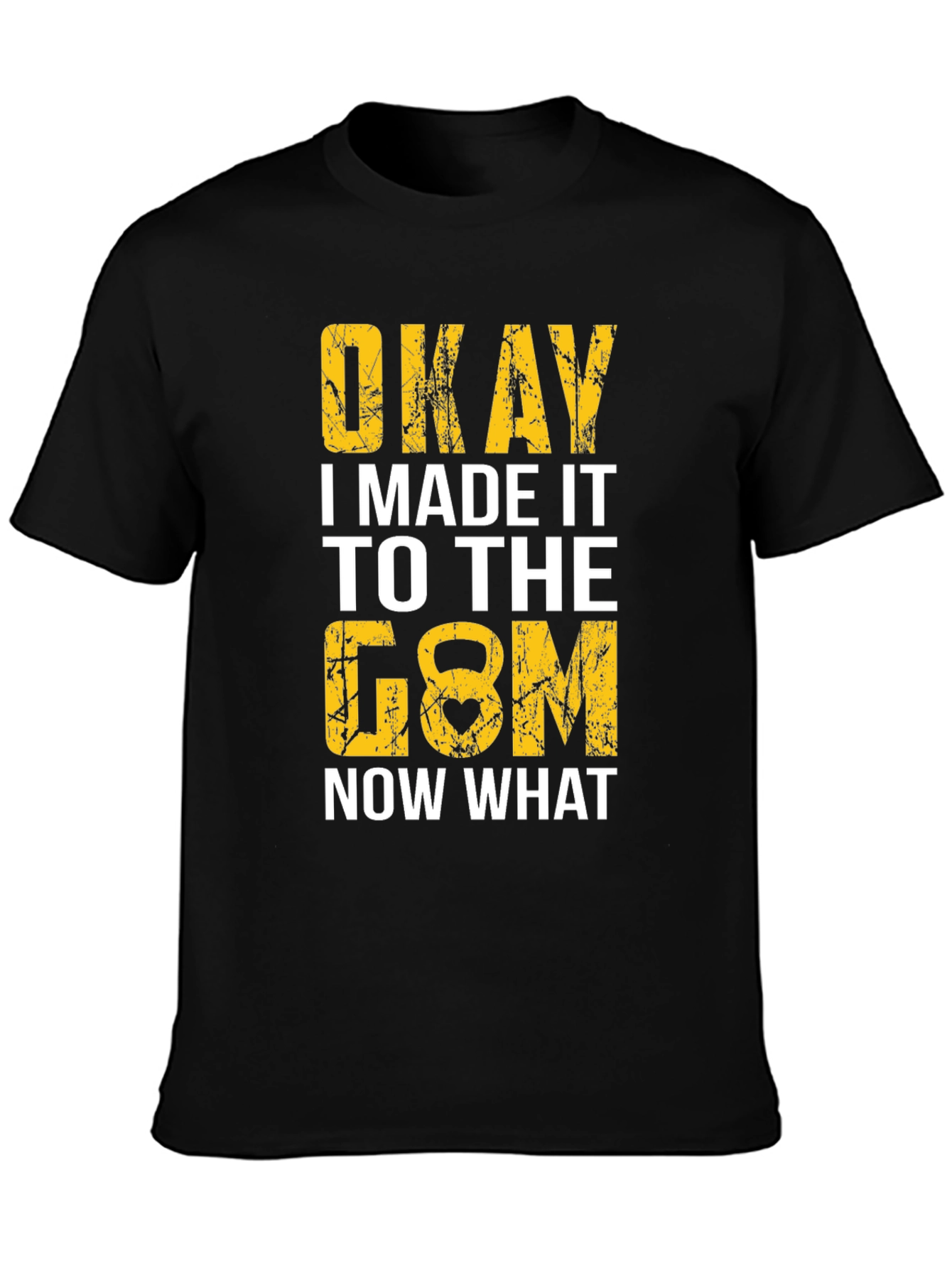 Okay I Made It to the Gym T-Shirt