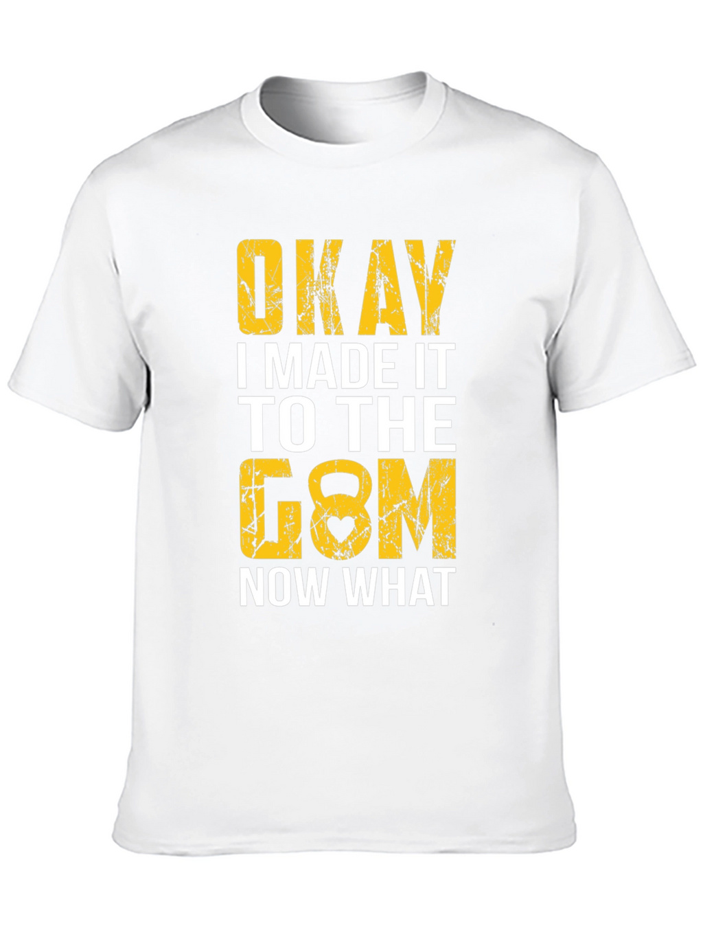 Okay I Made It to the Gym T-Shirt