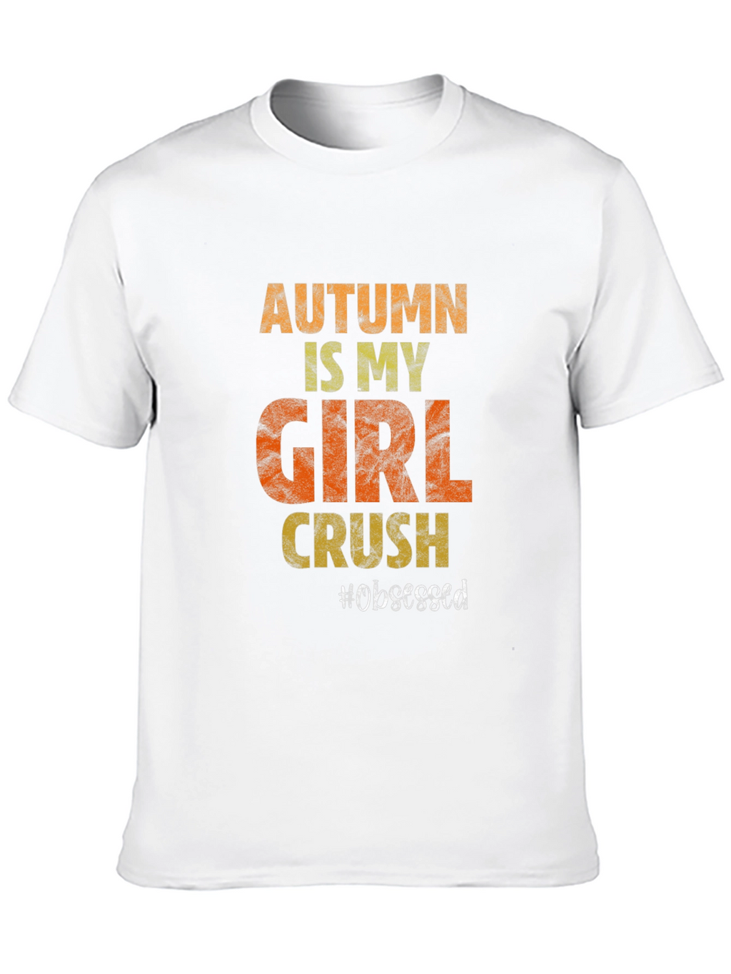 Autumn Girl Crush T-Shirt - Obsessed
