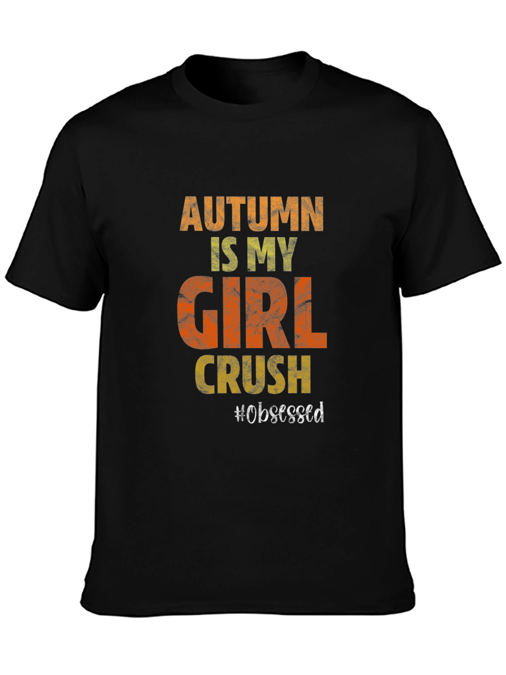 Autumn Girl Crush T-Shirt - Obsessed