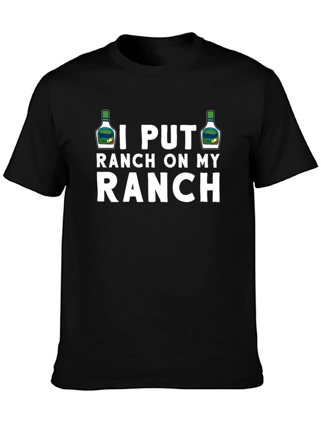 I Put Ranch On My Ranch Funny T-Shirt