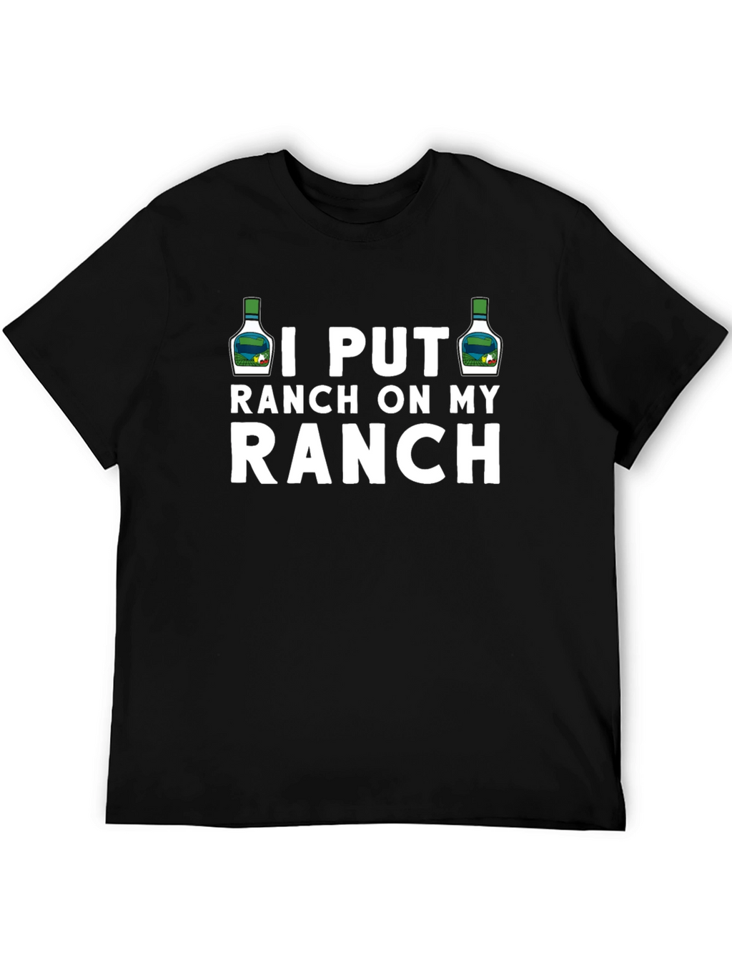 I Put Ranch On My Ranch Funny T-Shirt