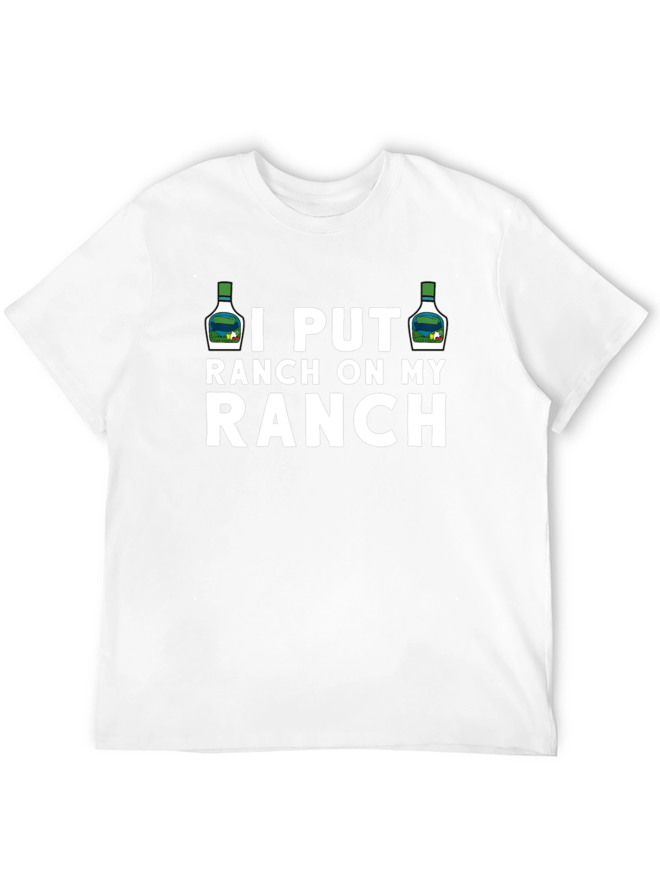 I Put Ranch On My Ranch Funny T-Shirt