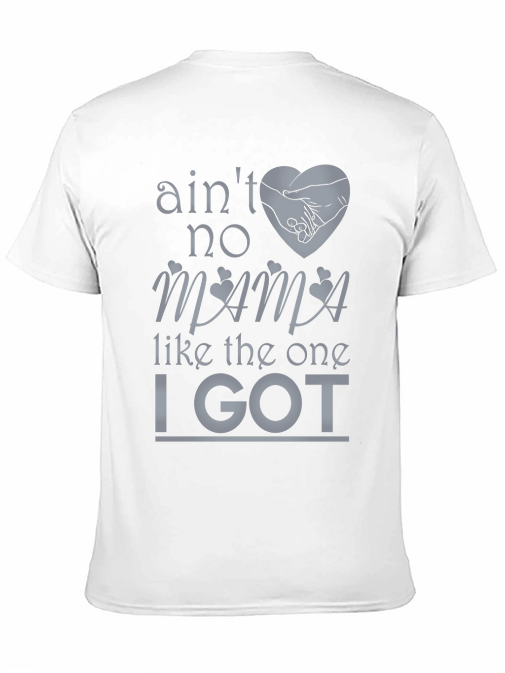 Aint No Mama Like the One I Got T-Shirt