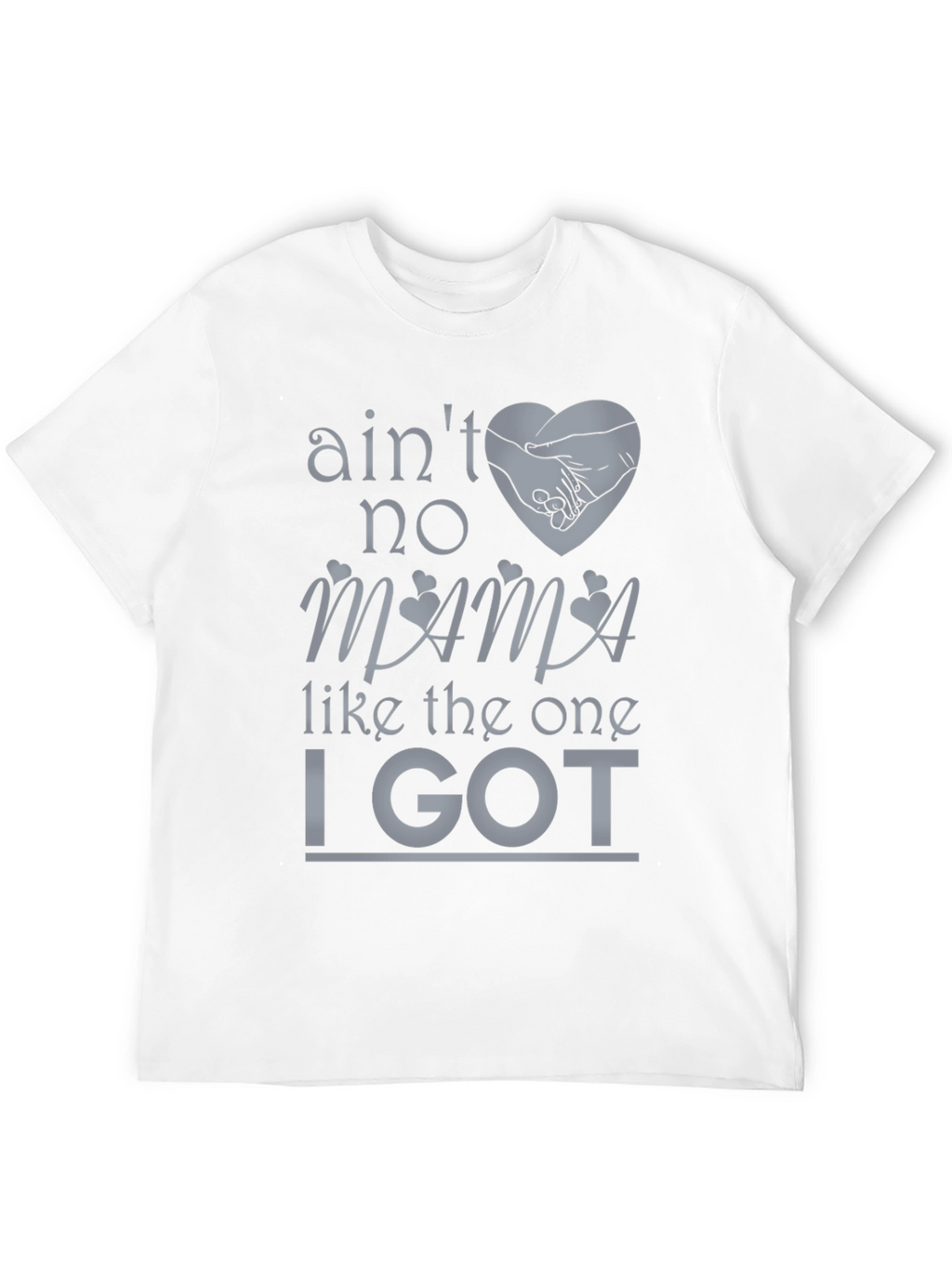 Aint No Mama Like the One I Got T-Shirt