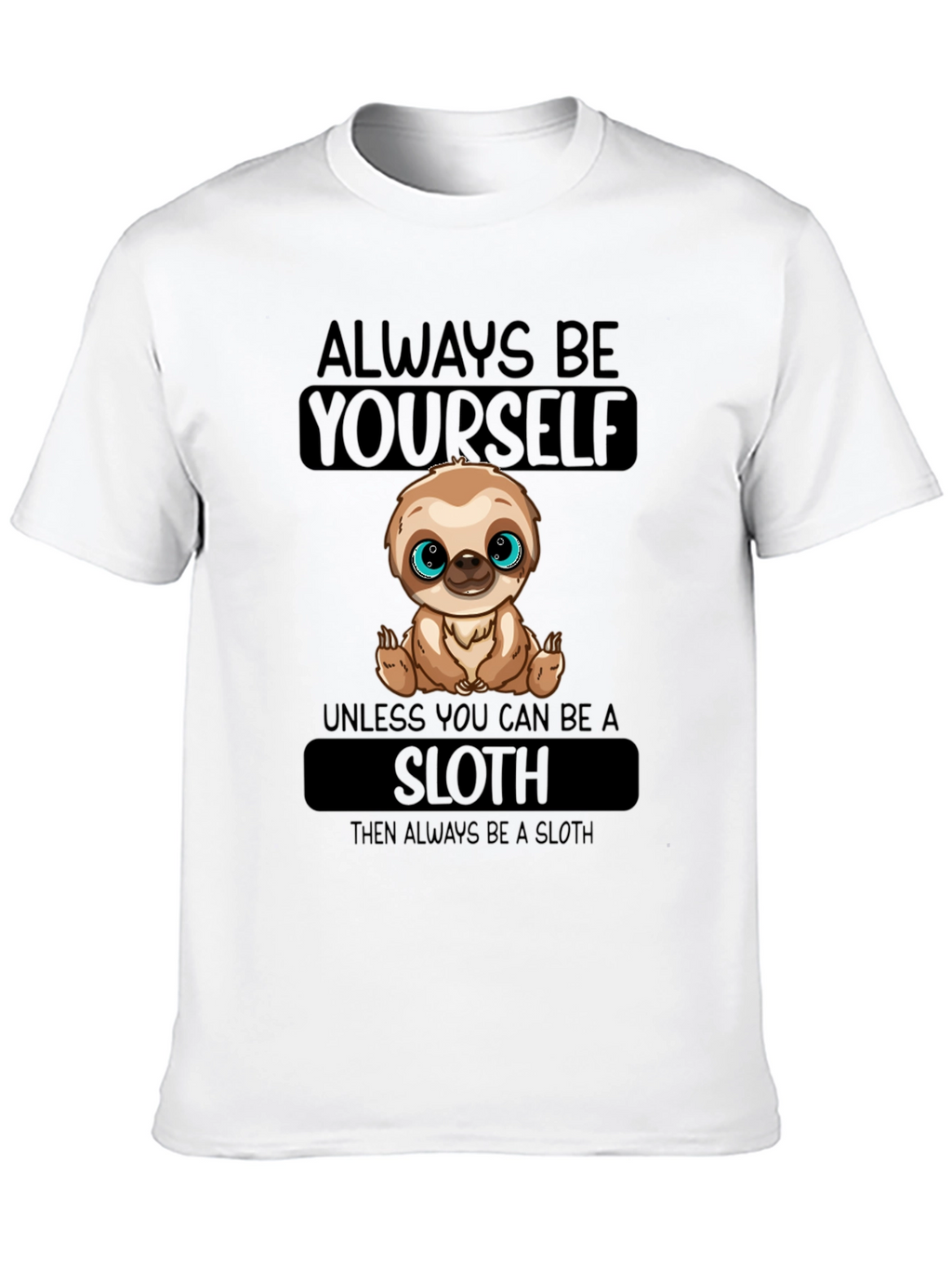 Always Be Yourself Sloth T-Shirt