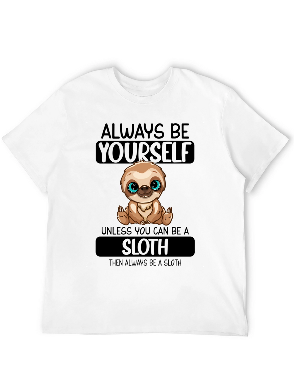 Always Be Yourself Sloth T-Shirt
