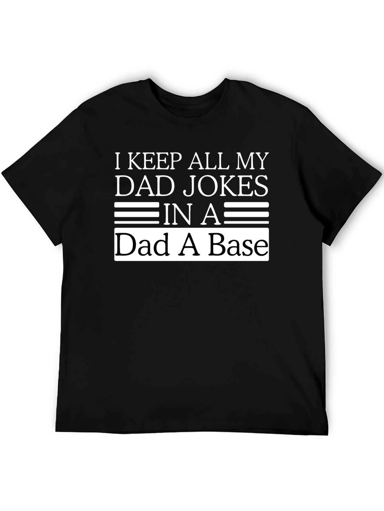Dad Jokes T-Shirt: I Keep All My Dad Jokes In A Dad A Base