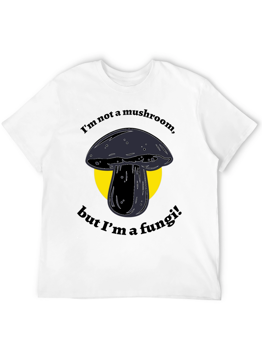 Funny Fungi T-Shirt - Im Not a Mushroom!