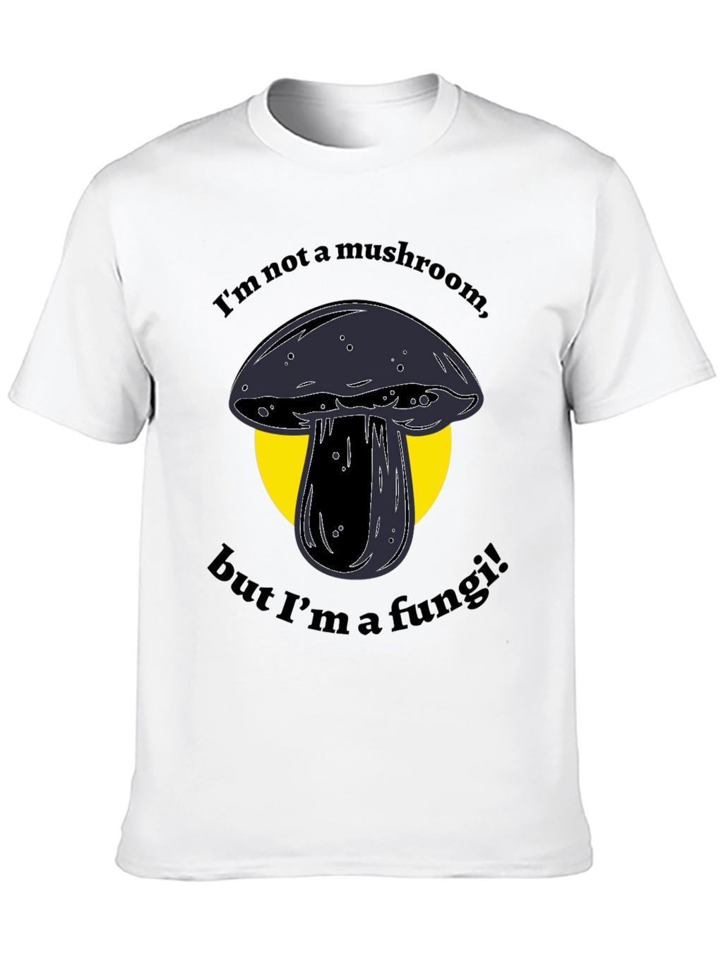 Funny Fungi T-Shirt - Im Not a Mushroom!