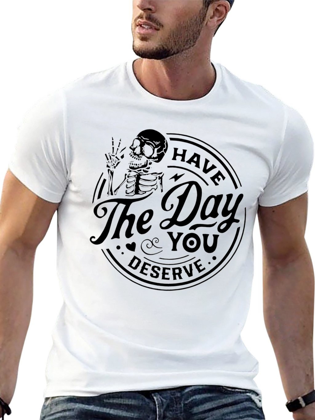Have the Day You Deserve Skeleton T-Shirt