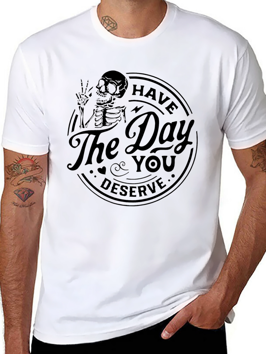 Have the Day You Deserve Skeleton T-Shirt