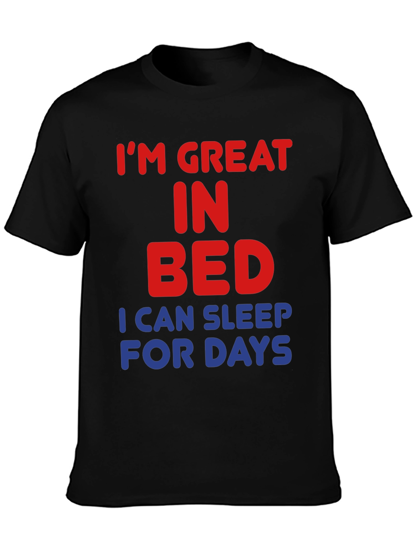 Im Great in Bed Funny Slogan T-Shirt