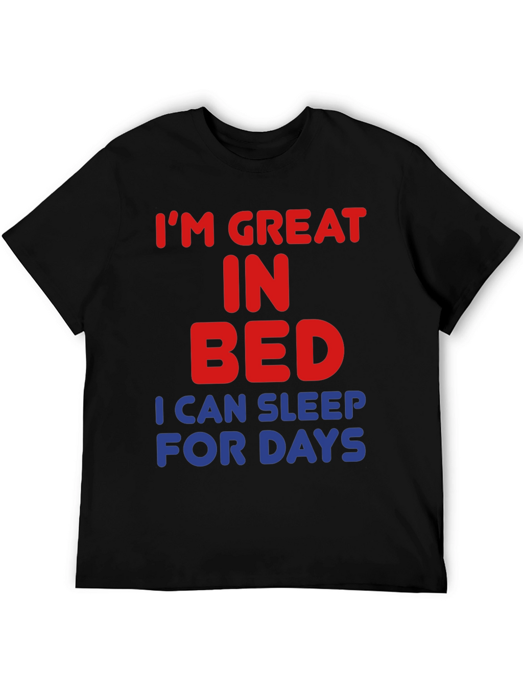 Im Great in Bed Funny Slogan T-Shirt