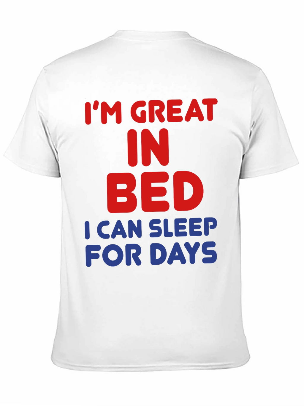 Im Great in Bed Funny Slogan T-Shirt