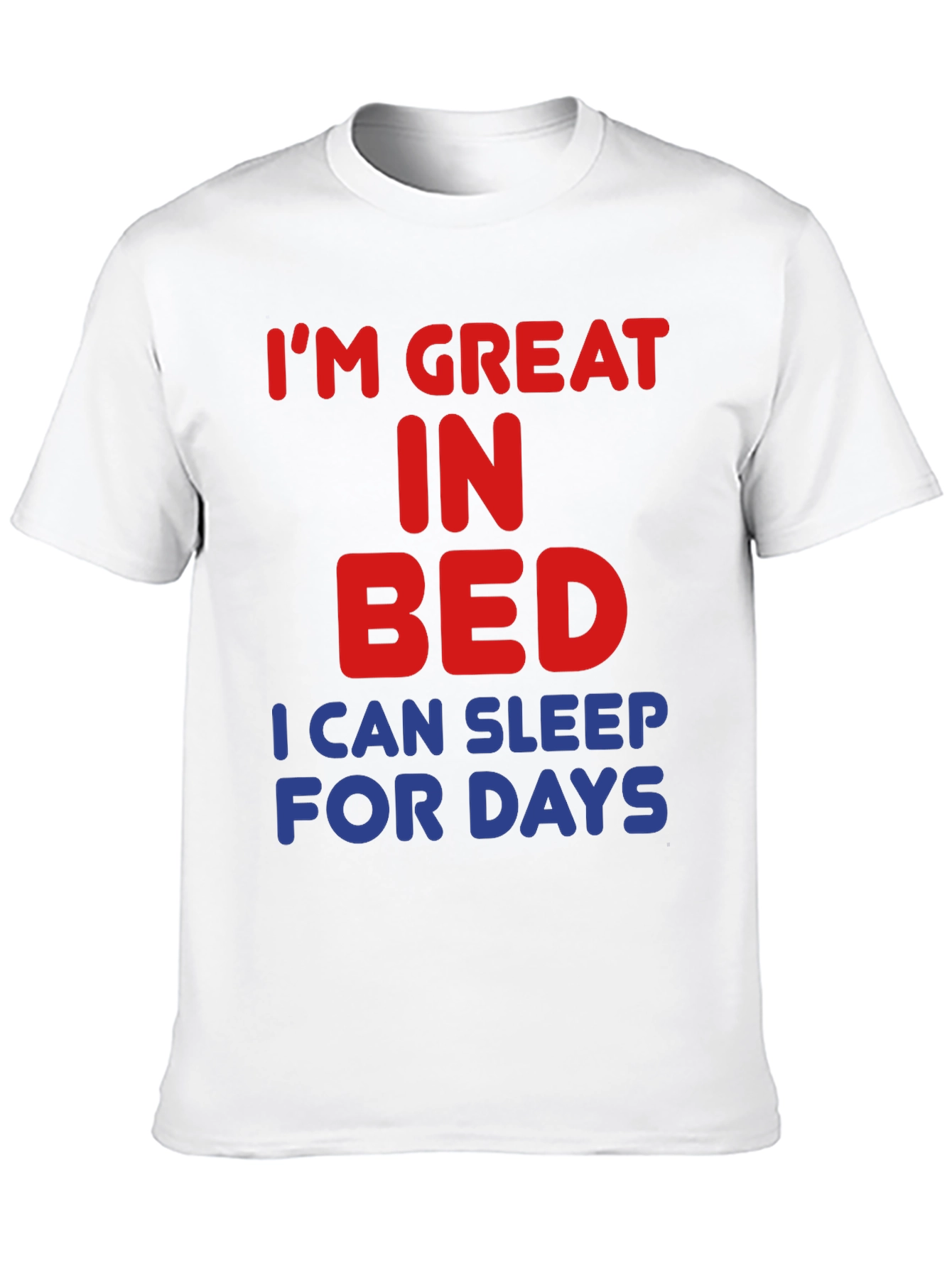 Im Great in Bed Funny Slogan T-Shirt