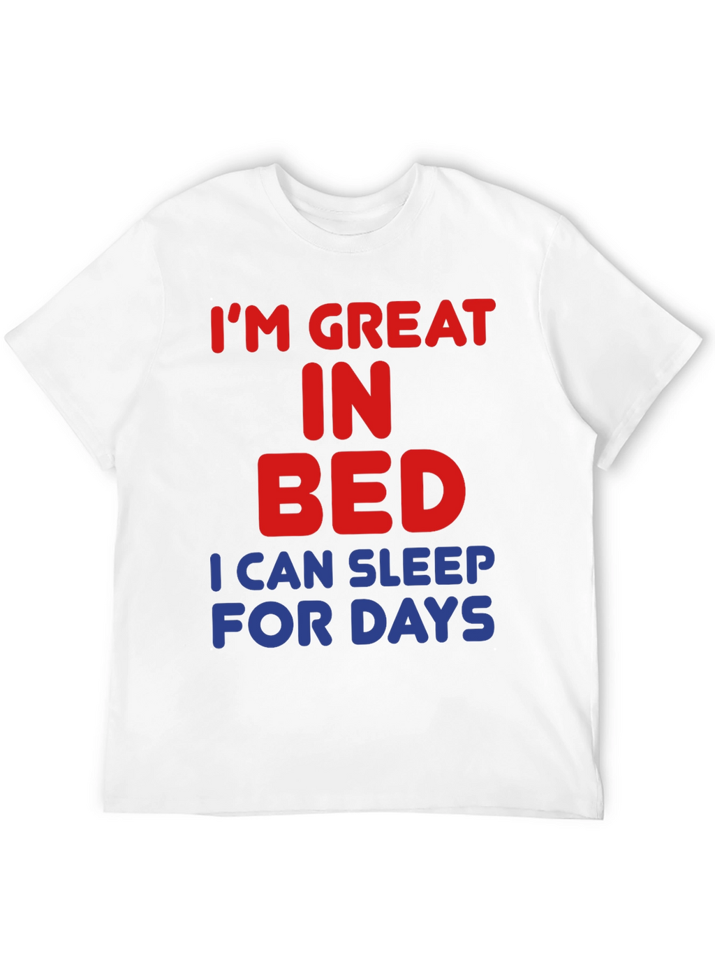 Im Great in Bed Funny Slogan T-Shirt