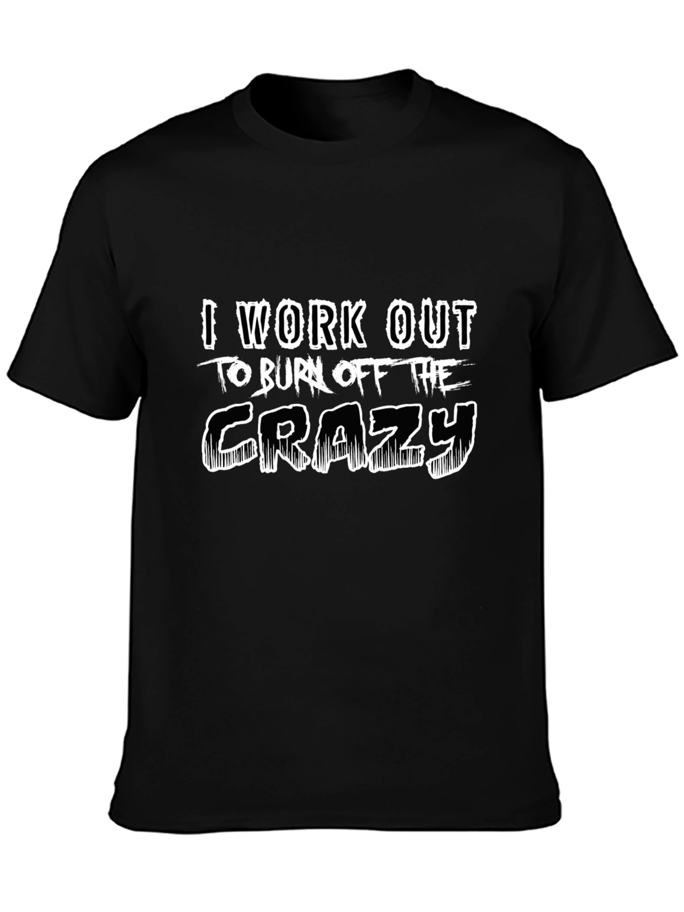 Workout to Burn Off The Crazy Black T-Shirt