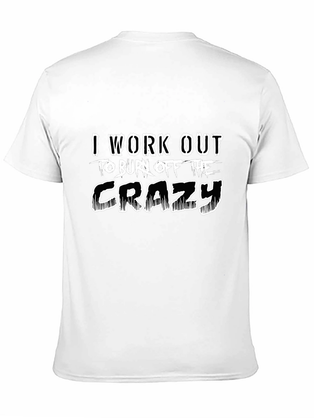 Workout to Burn Off The Crazy Black T-Shirt