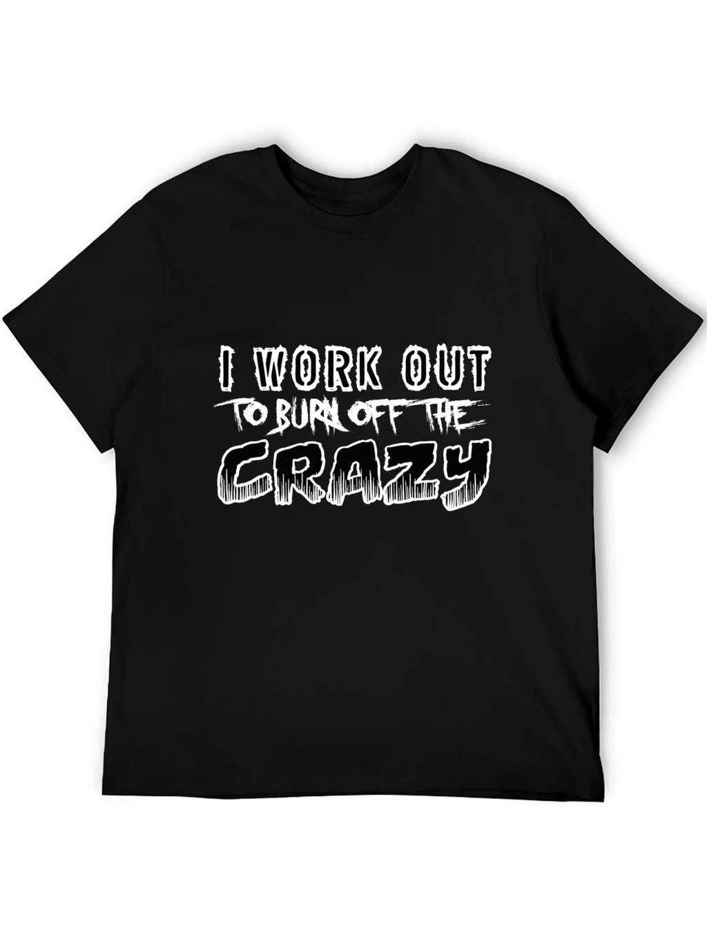 Workout to Burn Off The Crazy Black T-Shirt