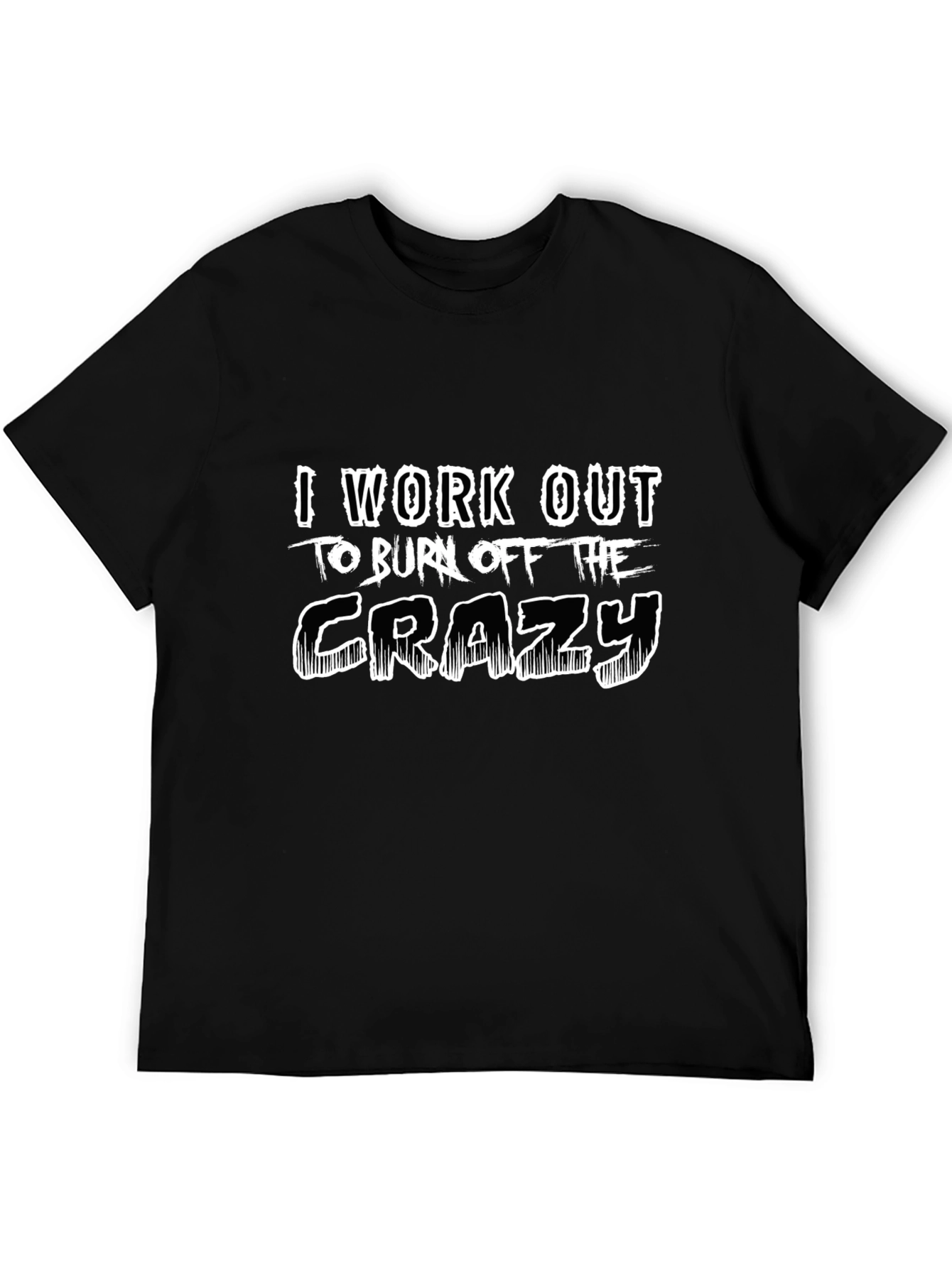 Workout to Burn Off The Crazy Black T-Shirt
