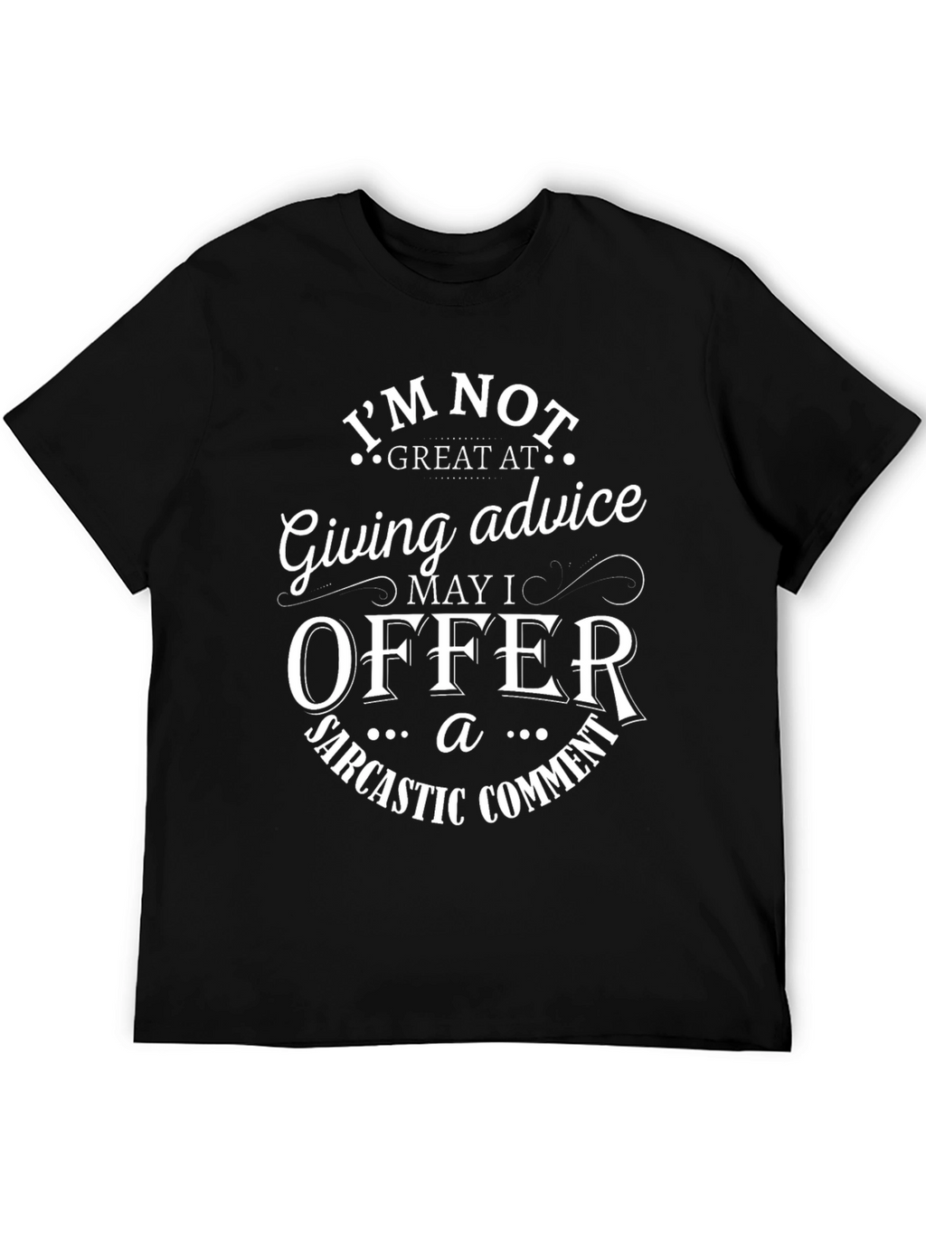 Sarcastic Comment T-Shirt Funny Advice Tee