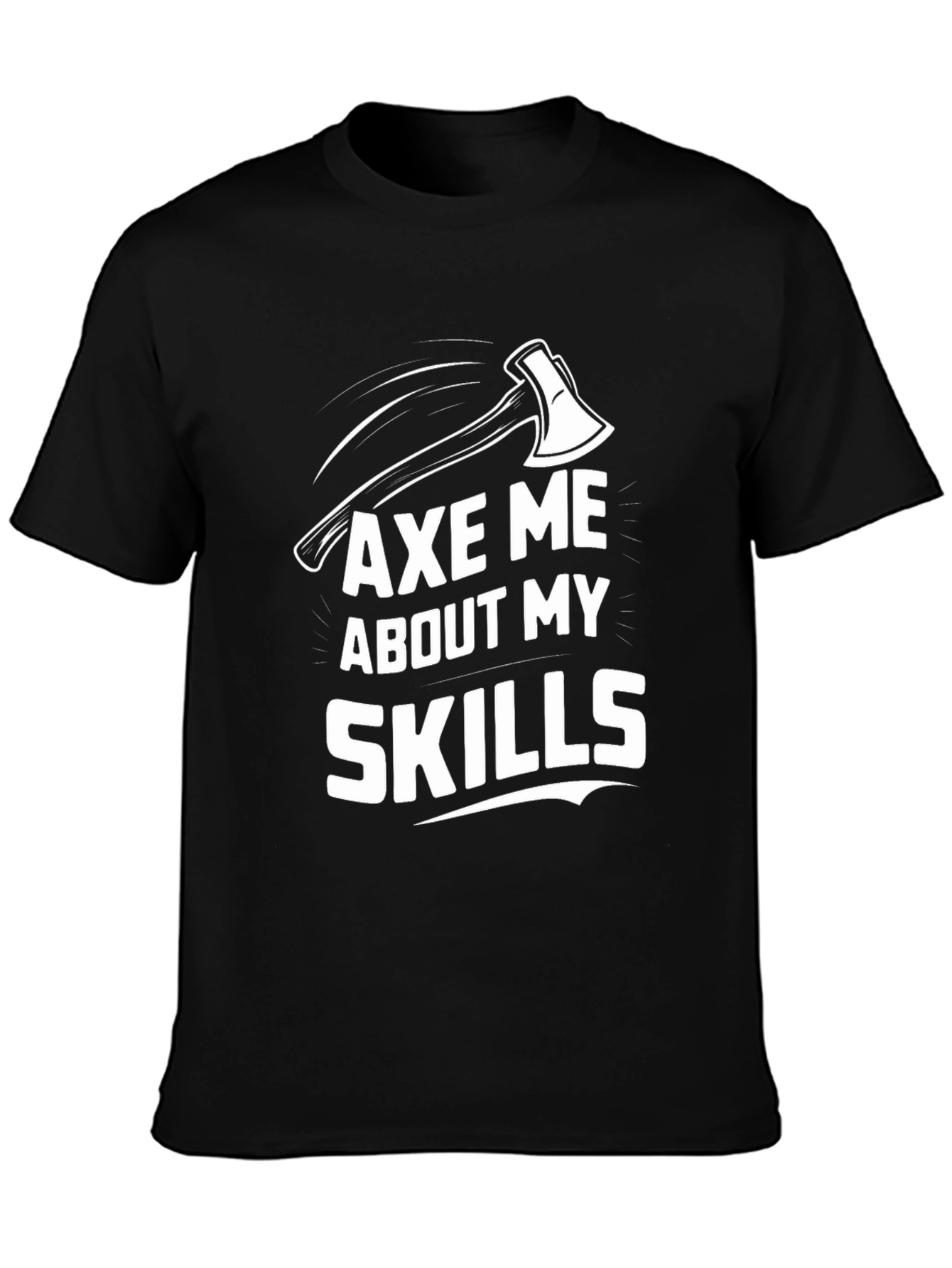 Axe Me About My Skills Graphic Tee - Black Cotton T-Shirt