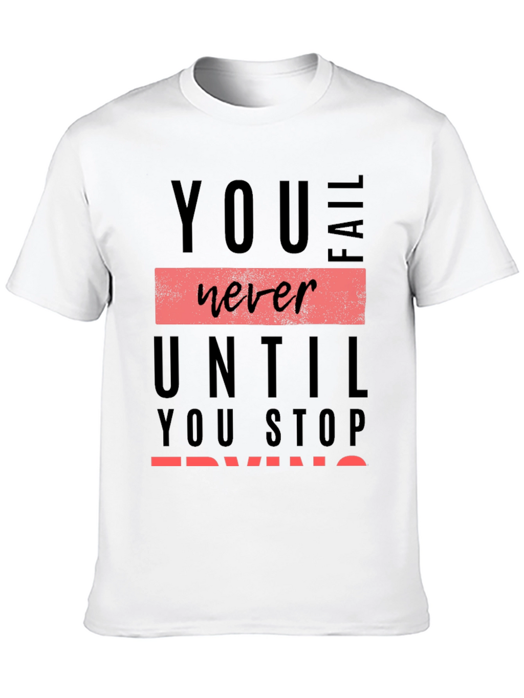 Motivational Graphic Tee: You Never Fail