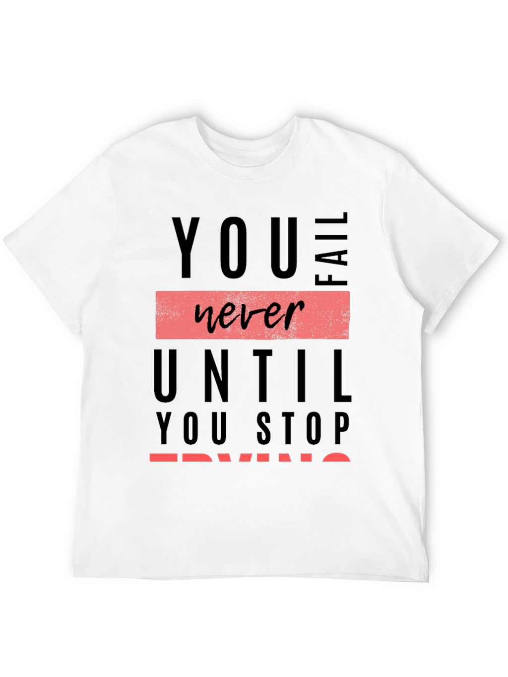 Motivational Graphic Tee: You Never Fail