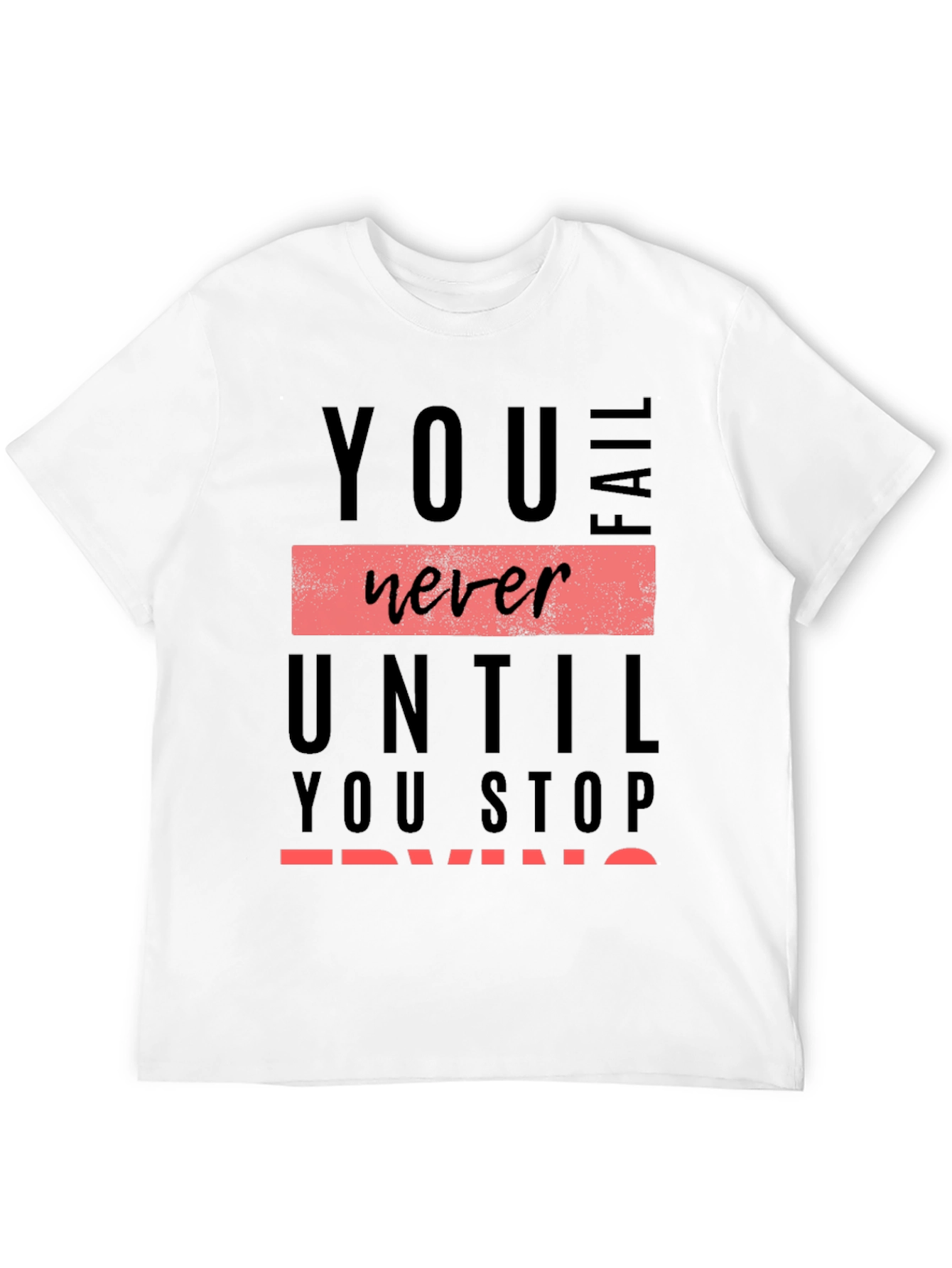 Motivational Graphic Tee: You Never Fail