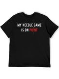My Needle Game T-Shirt