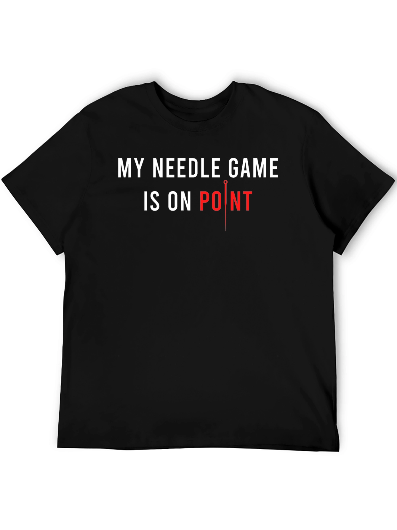 My Needle Game T-Shirt