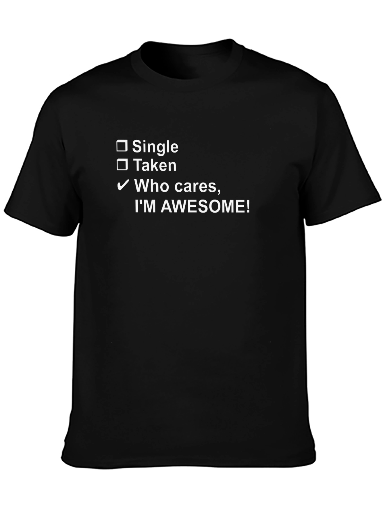Awesome T-Shirt: Single Taken Who Cares!