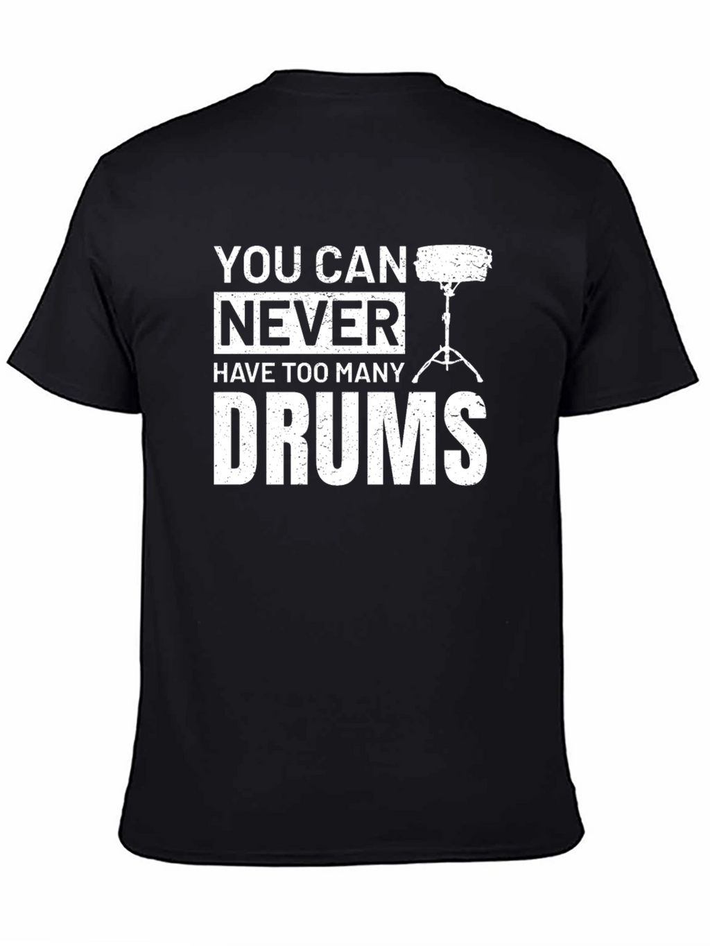 You Can Never Have Too Many Drums T-Shirt