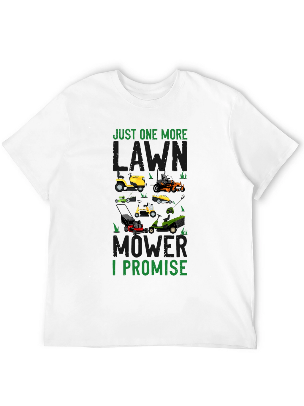 Just One More Lawn Mower I Promise T-Shirt