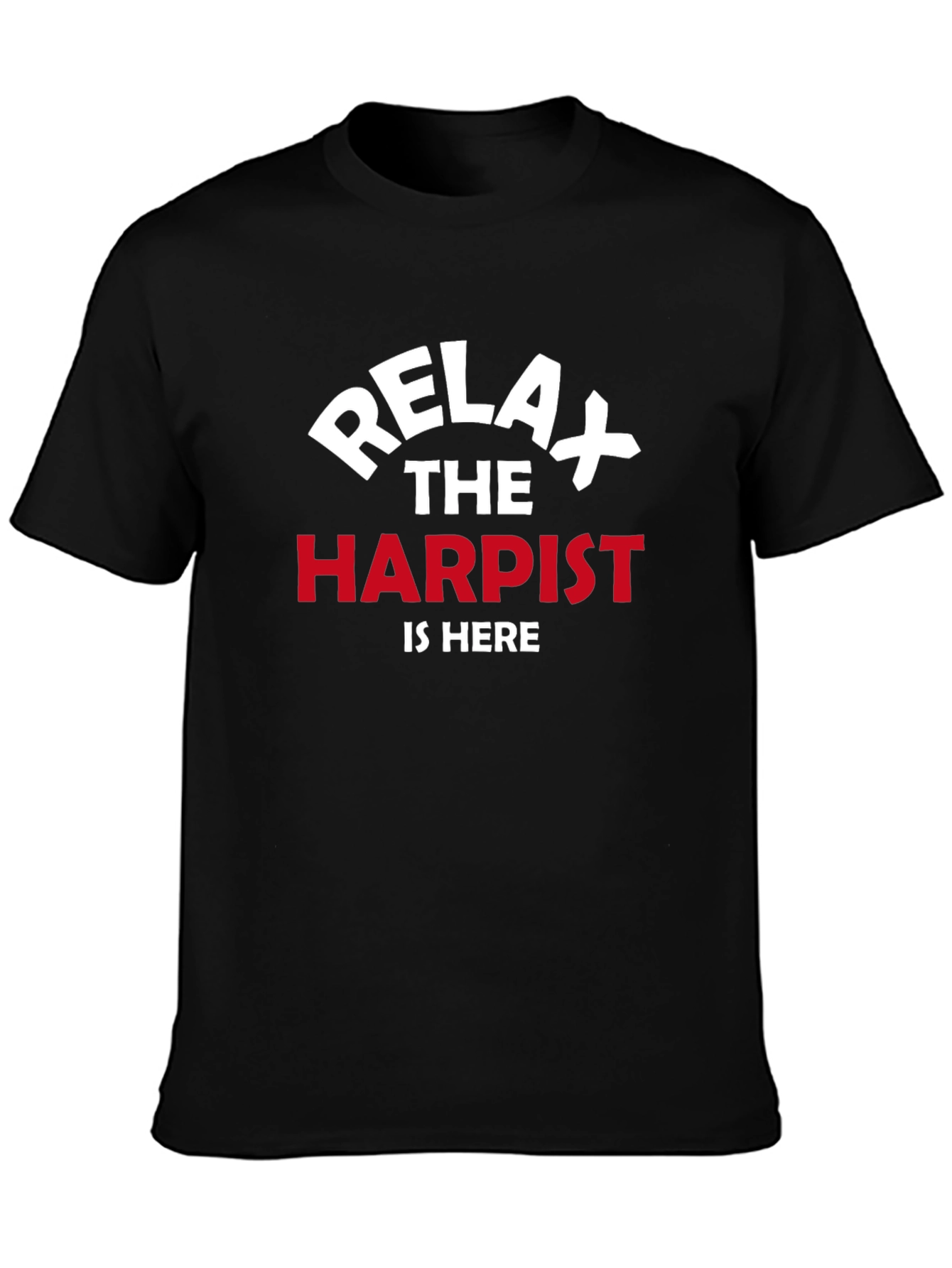 Relax The Harpist Is Here T-Shirt - Musical Instrument Tee