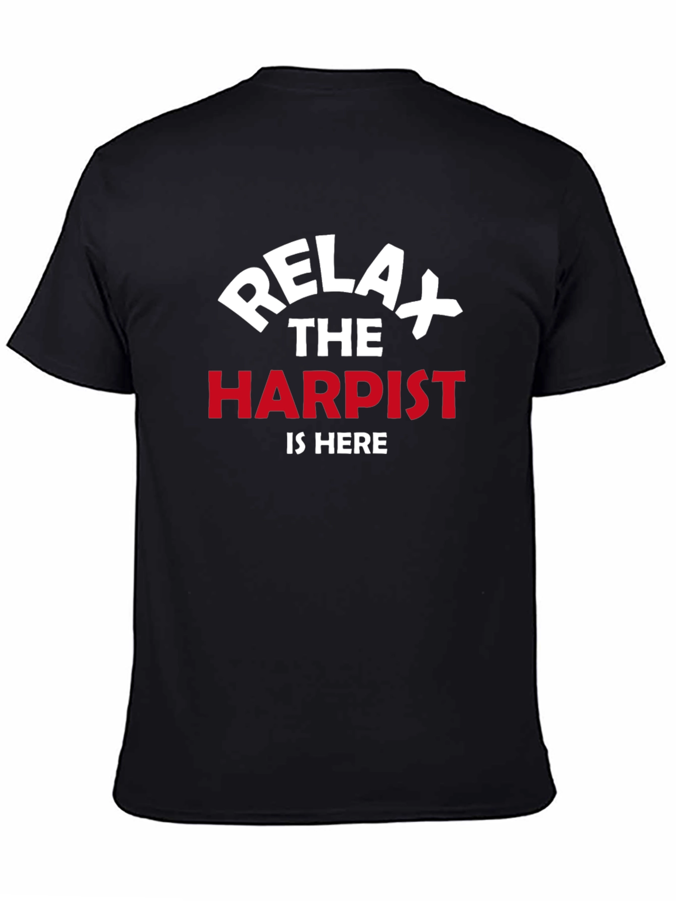 Relax The Harpist Is Here T-Shirt - Musical Instrument Tee