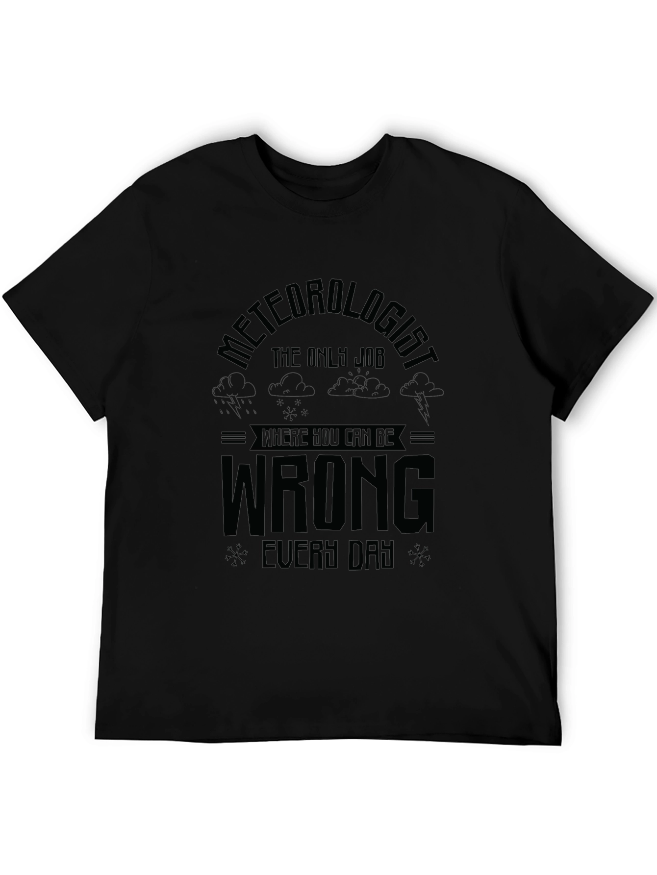 Meteorologist Job Humor Tee - Can Be Wrong Everyday T-Shirt