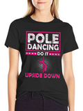 Pole Dancing T-Shirt - Upside Down Do It!