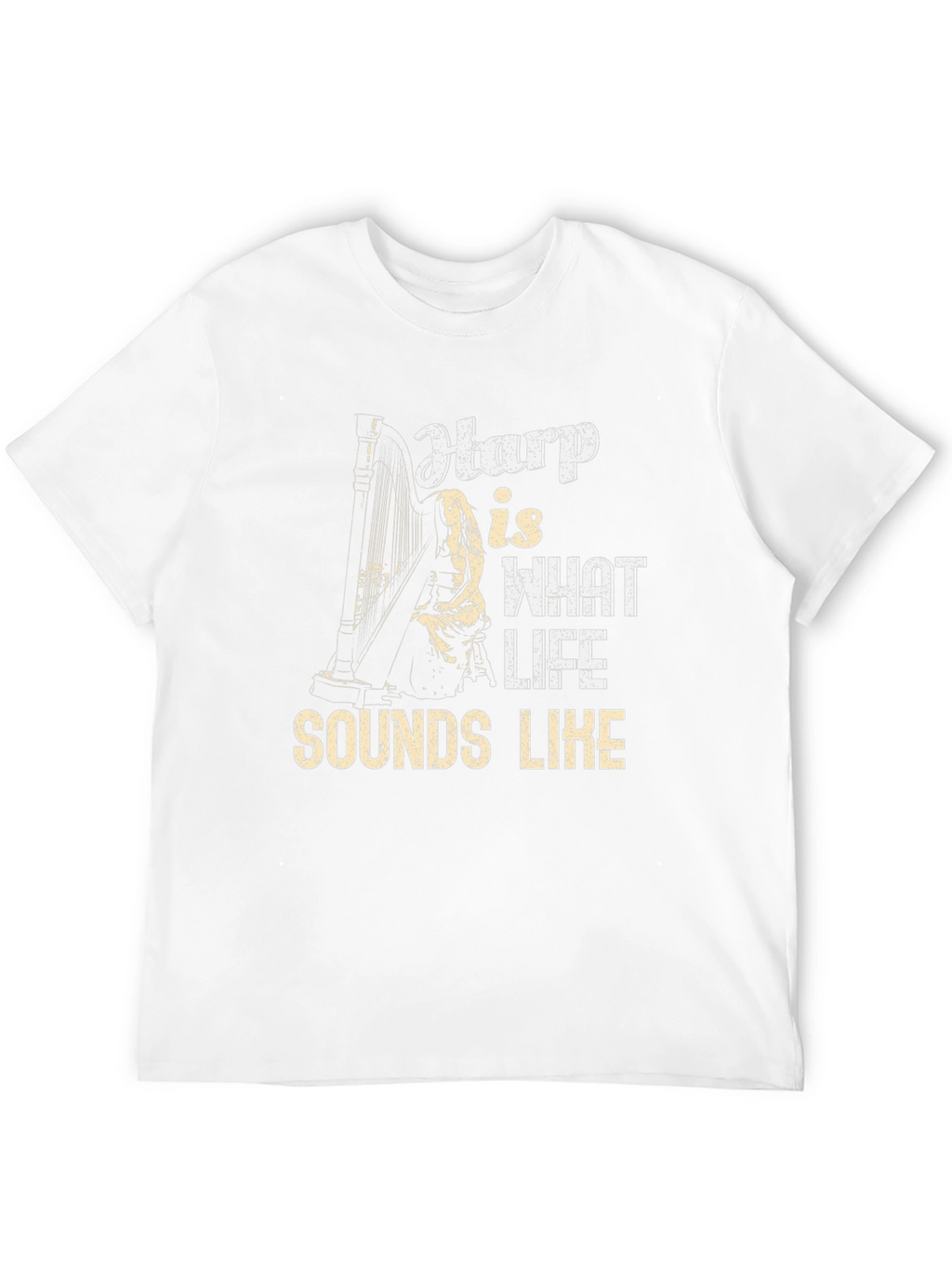 Harp is What Life Sounds Like Graphic T-Shirt