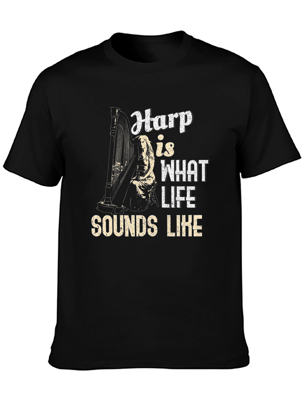 Harp is What Life Sounds Like Graphic T-Shirt