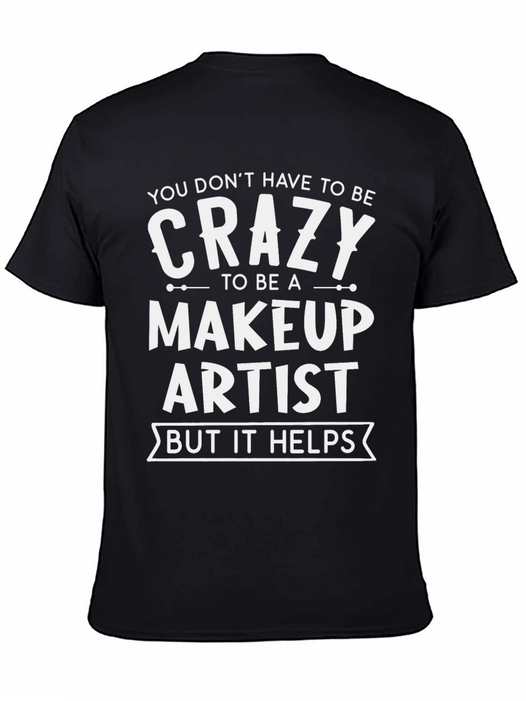 Crazy Makeup Artist T-Shirt