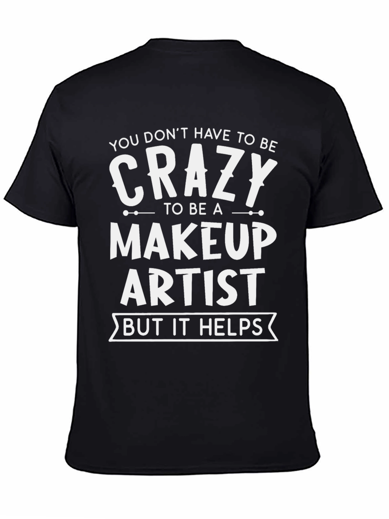 Crazy Makeup Artist T-Shirt