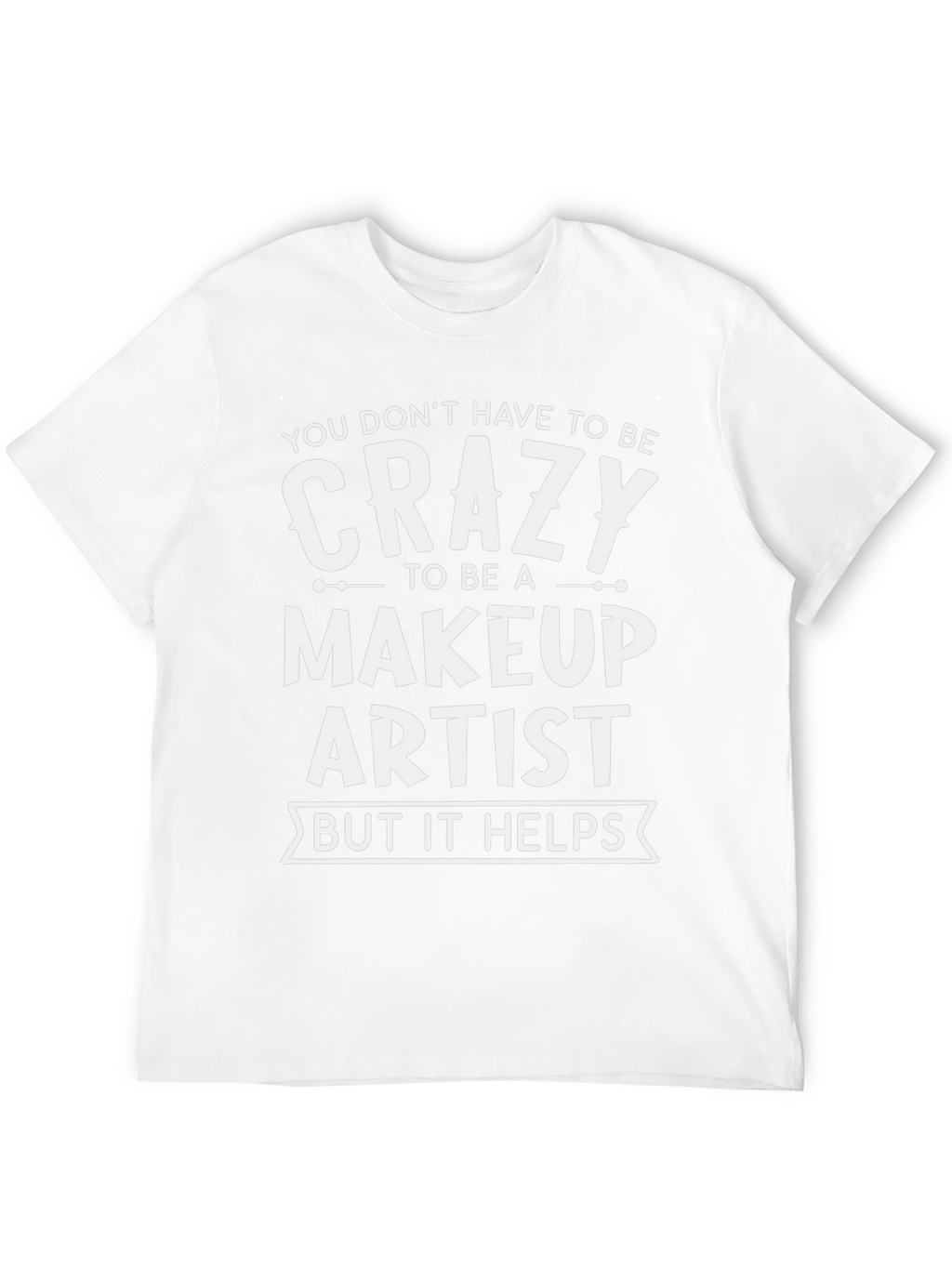 Crazy Makeup Artist T-Shirt