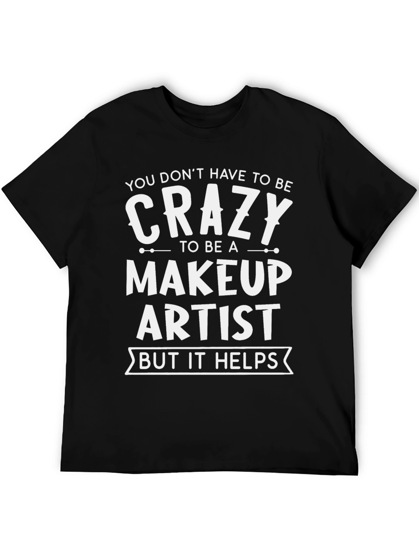 Crazy Makeup Artist T-Shirt