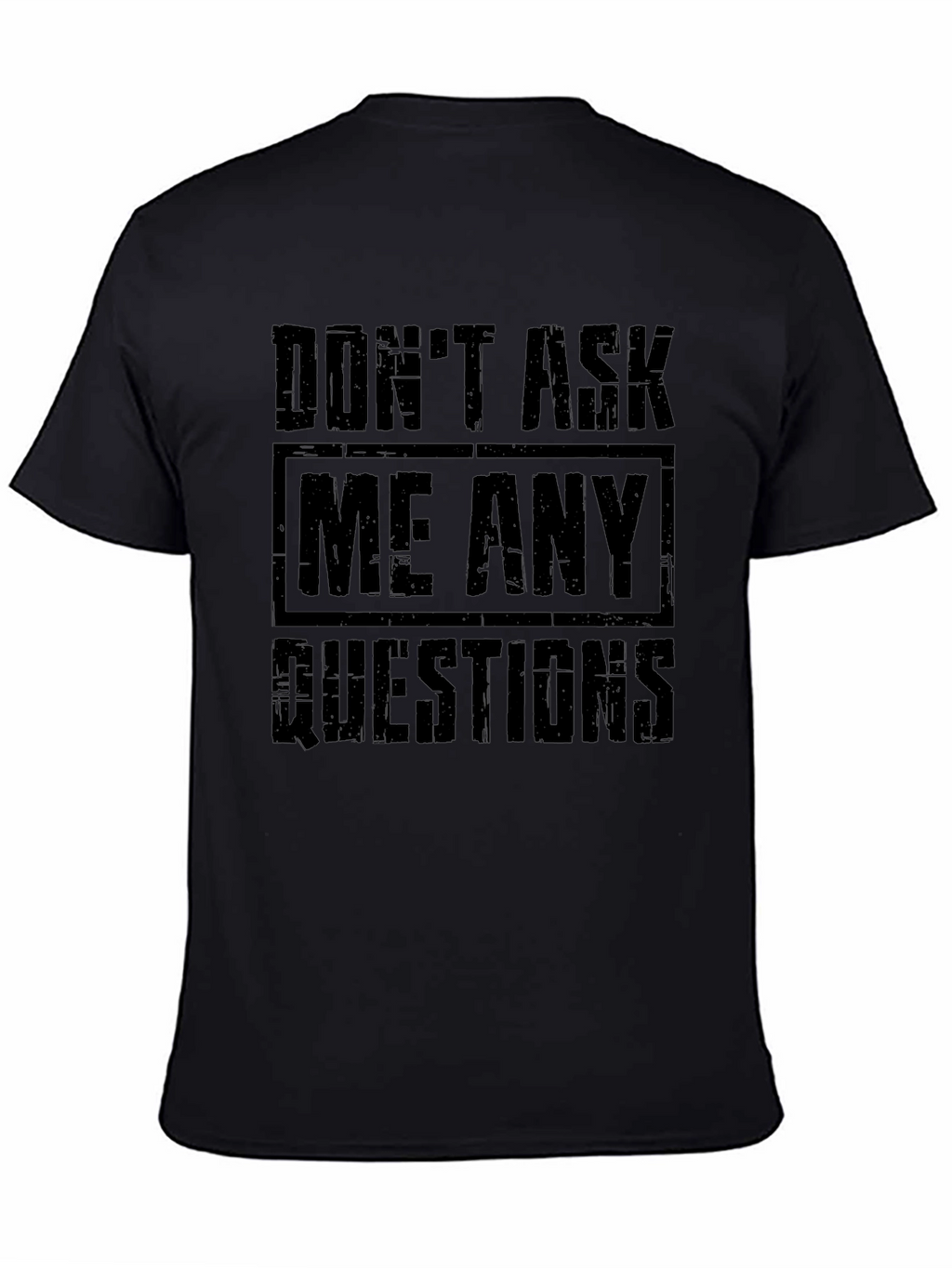 Dont Ask Me Any Questions Graphic T-Shirt
