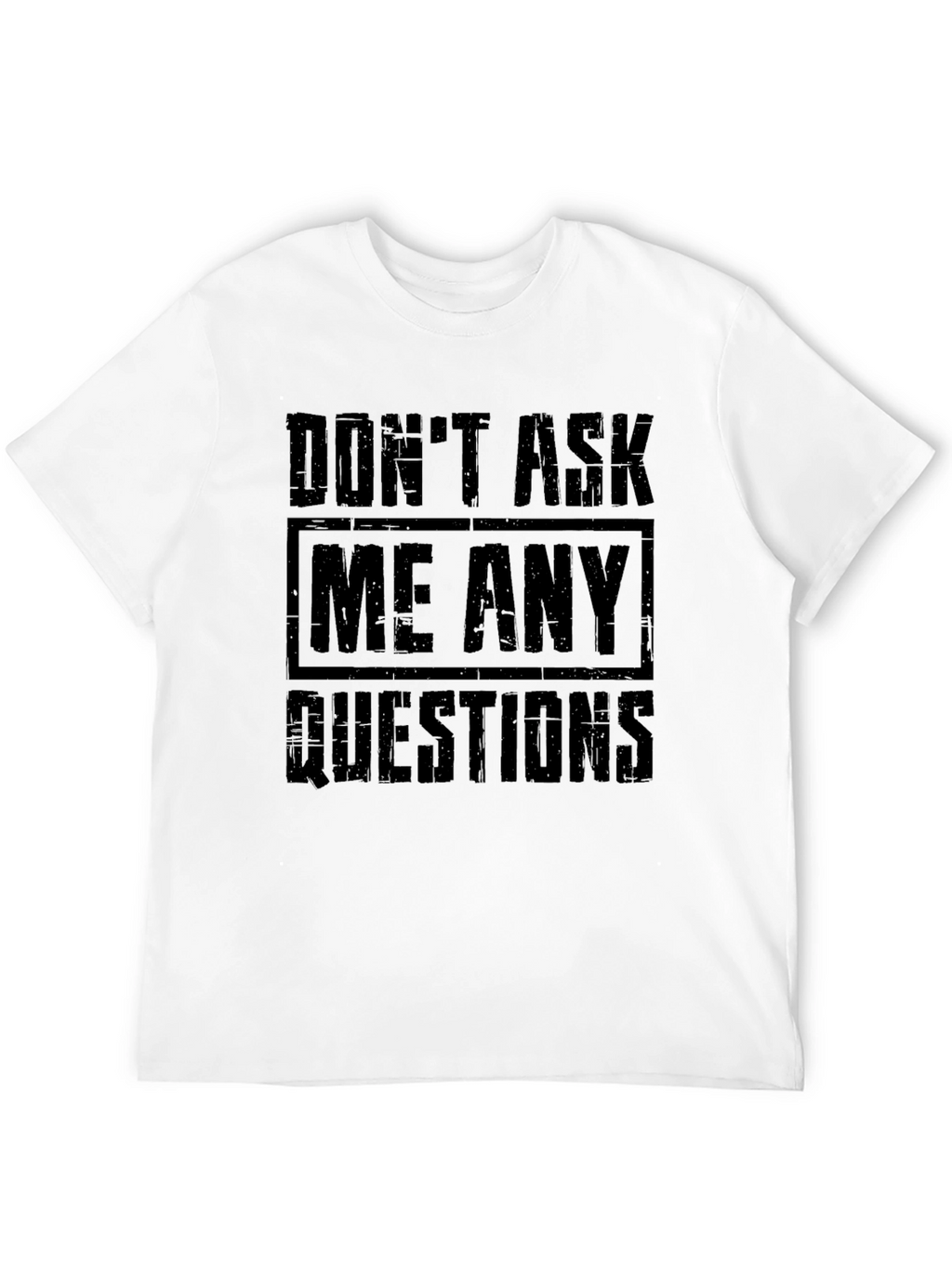Dont Ask Me Any Questions Graphic T-Shirt
