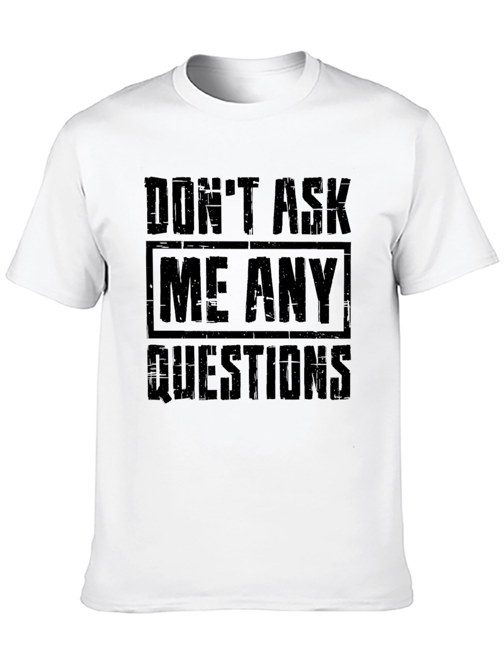 Dont Ask Me Any Questions Graphic T-Shirt