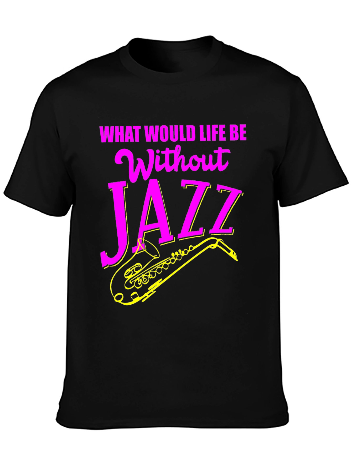 Jazz Music T-Shirt - What Would Life Be Without Jazz?